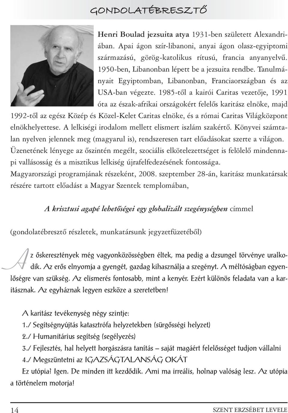 1985-tõl a kairói Caritas vezetõje, 1991 óta az észak-afrikai országokért felelõs karitász elnöke, majd 1992-tõl az egész Közép és Közel-Kelet Caritas elnöke, és a római Caritas Világközpont