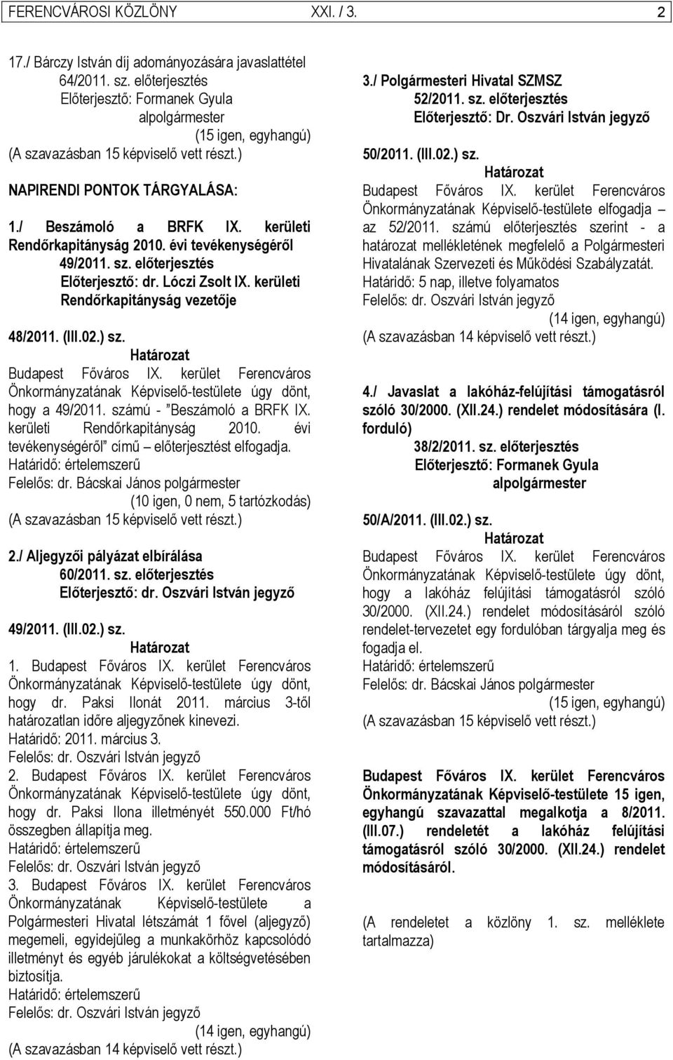 kerületi Rendőrkapitányság vezetője 48/2011. (III.02.) sz. Önkormányzatának Képviselő-testülete úgy dönt, hogy a 49/2011. számú - Beszámoló a BRFK IX. kerületi Rendőrkapitányság 2010.