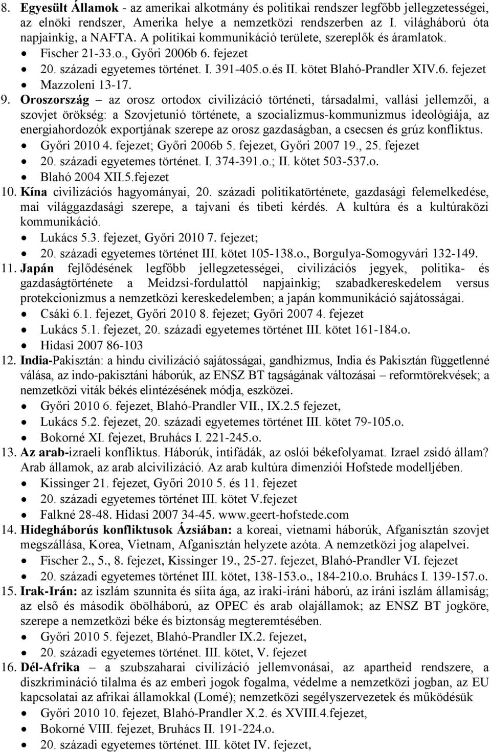 9. Oroszország az orosz ortodox civilizáció történeti, társadalmi, vallási jellemzői, a szovjet örökség: a Szovjetunió története, a szocializmus-kommunizmus ideológiája, az energiahordozók