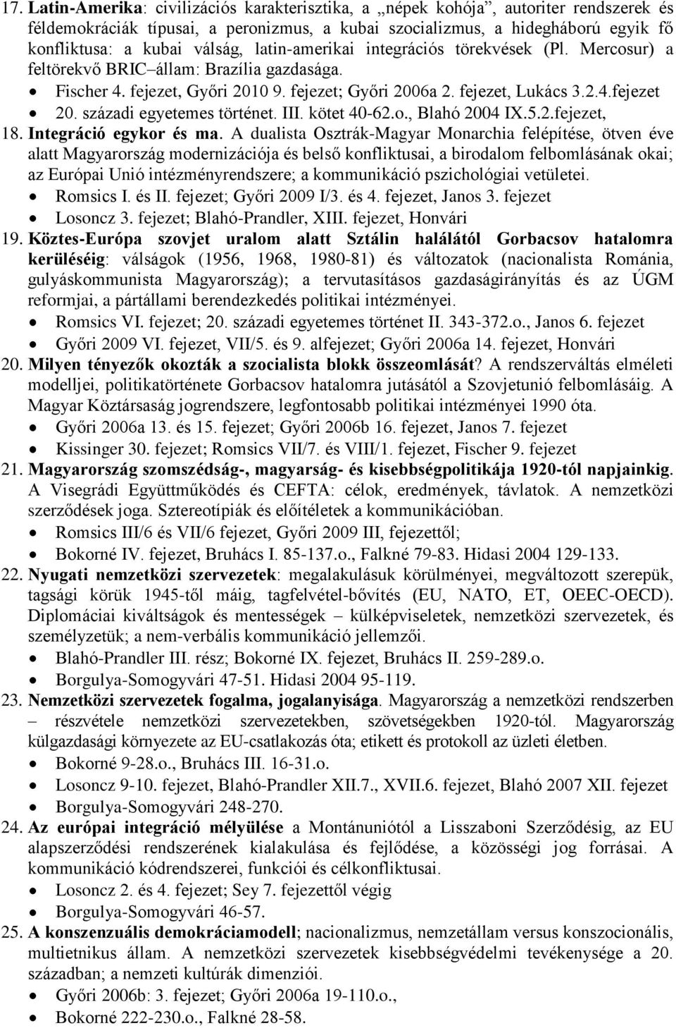 századi egyetemes történet. III. kötet 40-62.o., Blahó 2004 IX.5.2.fejezet, 18. Integráció egykor és ma.