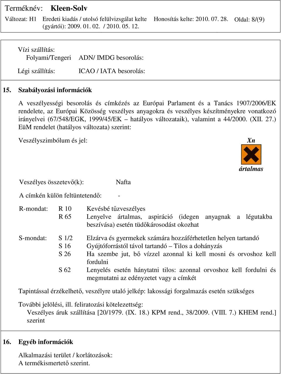 irányelvei (67/548/EGK, 1999/45/EK hatályos változataik), valamint a 44/2000. (XII. 27.