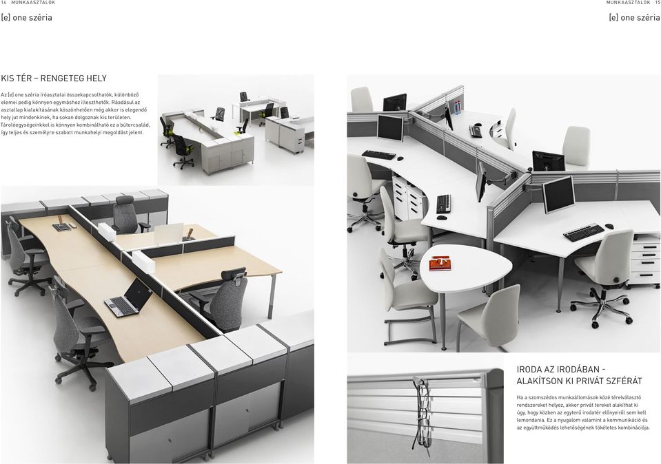 Tárolóegységeinkkel is könnyen kombinálható ez a bútorcsalád, így teljes és személyre szabott munkahelyi megoldást jelent.