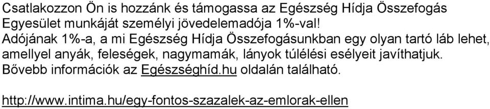 Adójának 1%-a, a mi Egészség Hídja Összefogásunkban egy olyan tartó láb lehet, amellyel anyák,