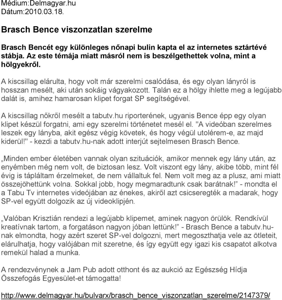 A kiscsillag elárulta, hogy volt már szerelmi csalódása, és egy olyan lányról is hosszan mesélt, aki után sokáig vágyakozott.