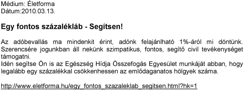 Szerencsére jogunkban áll nekünk szimpatikus, fontos, segítő civil tevékenységet támogatni.