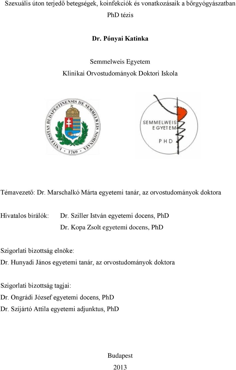 Marschalkó Márta egyetemi tanár, az orvostudományok doktora Hivatalos bírálók: Dr. Sziller István egyetemi docens, PhD Dr.