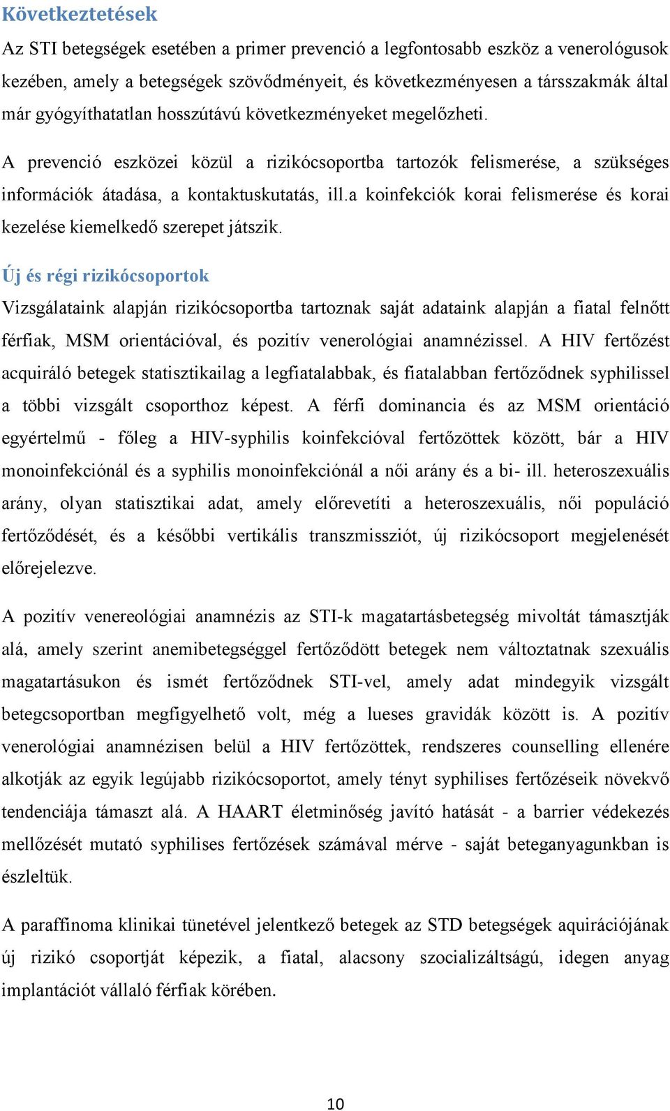 a koinfekciók korai felismerése és korai kezelése kiemelkedő szerepet játszik.