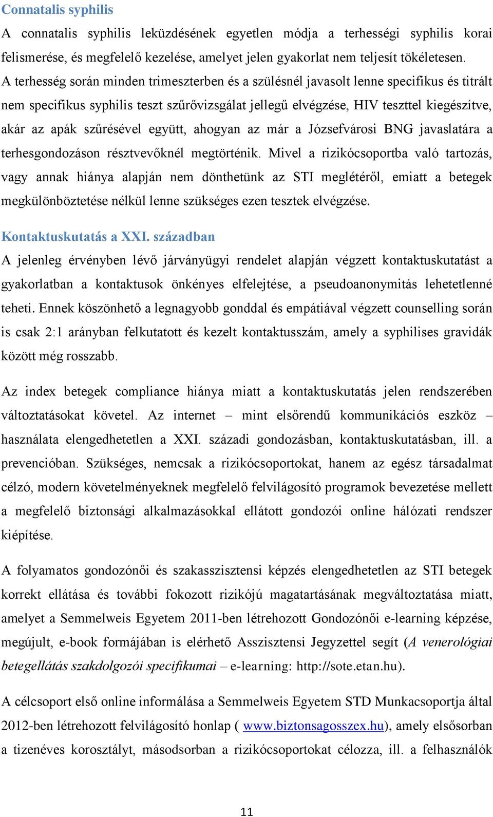 szűrésével együtt, ahogyan az már a Józsefvárosi BNG javaslatára a terhesgondozáson résztvevőknél megtörténik.