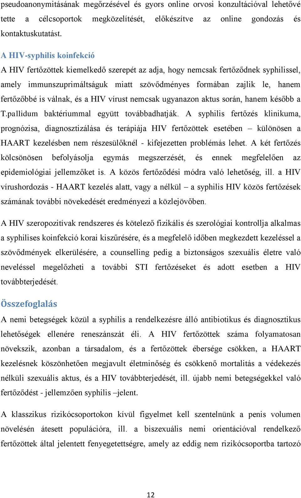 válnak, és a HIV vírust nemcsak ugyanazon aktus során, hanem később a T.pallidum baktériummal együtt továbbadhatják.