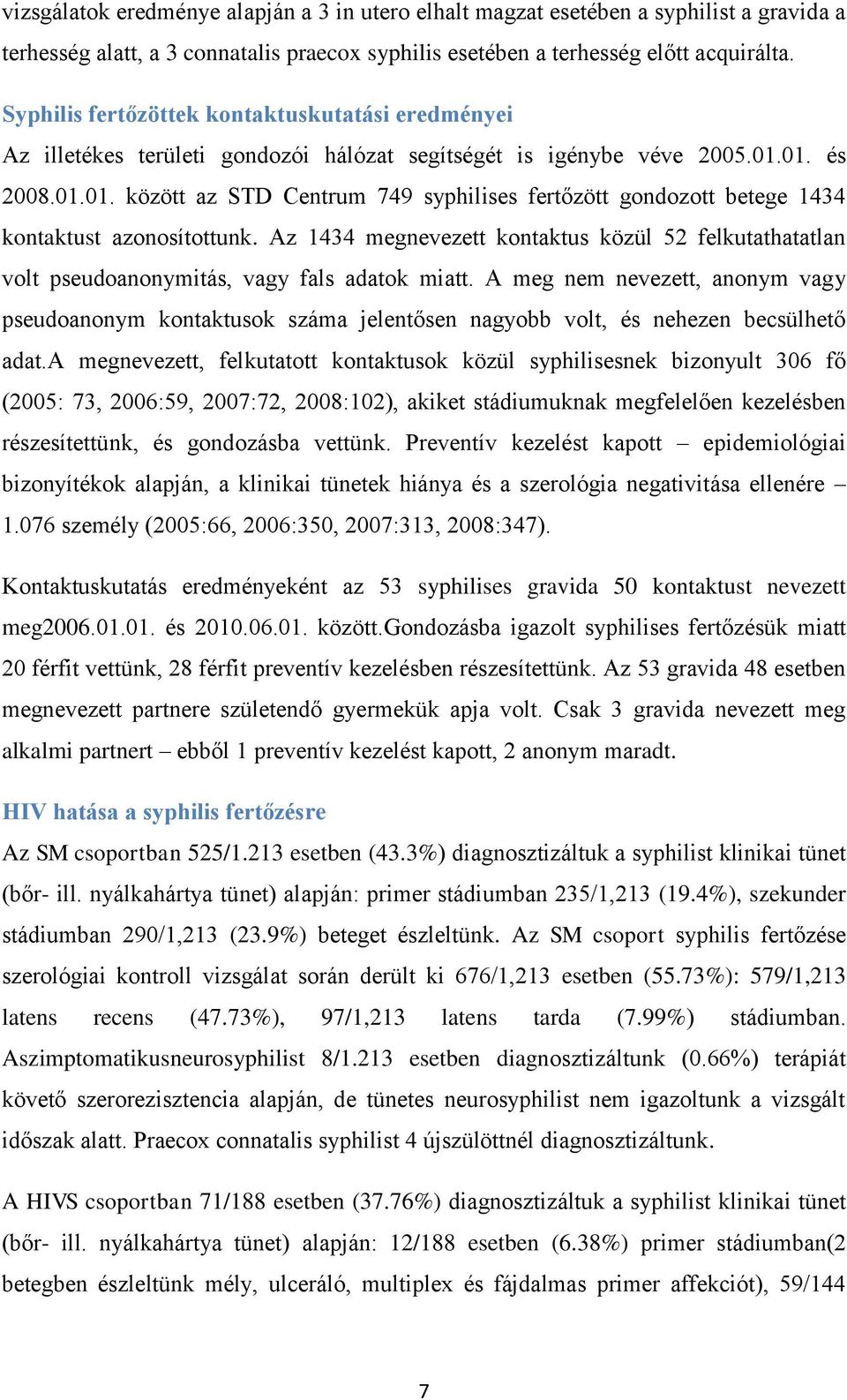 01. és 2008.01.01. között az STD Centrum 749 syphilises fertőzött gondozott betege 1434 kontaktust azonosítottunk.