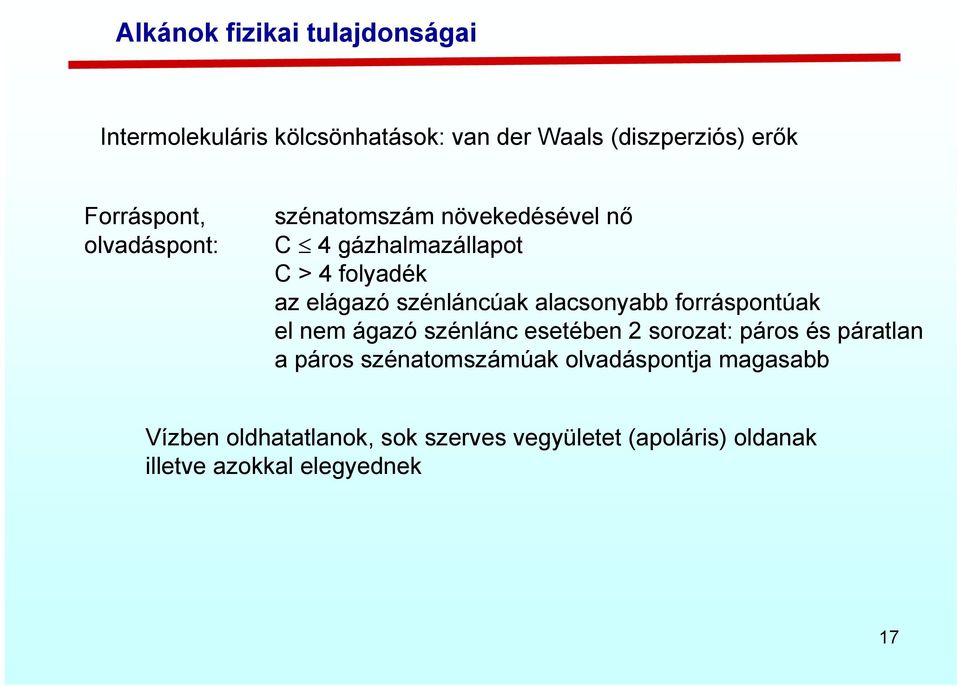 alacsonyabb forráspontúak el nem ágazó szénlánc esetében 2 sorozat: páros és páratlan a páros