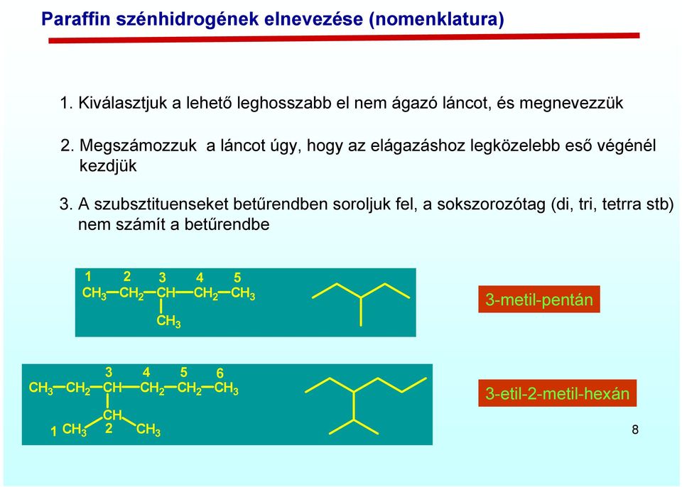 Megszámozzuk a láncot úgy, hogy az elágazáshoz legközelebb eső végénél kezdjük 3.