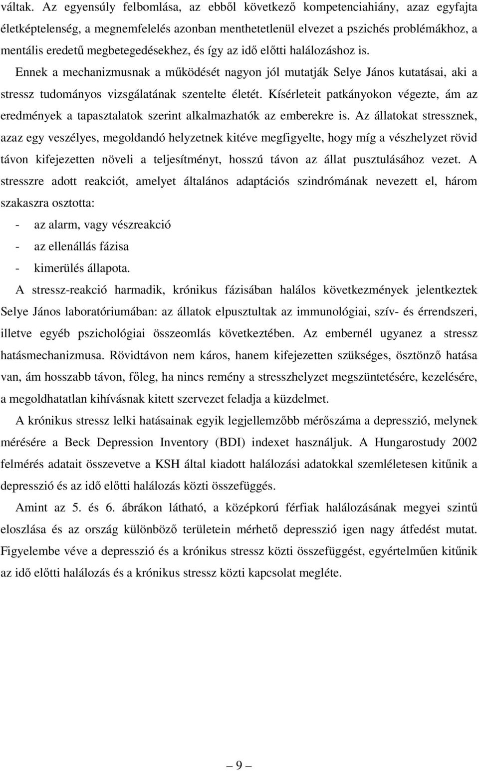 és így az id eltti halálozáshoz is. Ennek a mechanizmusnak a mködését nagyon jól mutatják Selye János kutatásai, aki a stressz tudományos vizsgálatának szentelte életét.