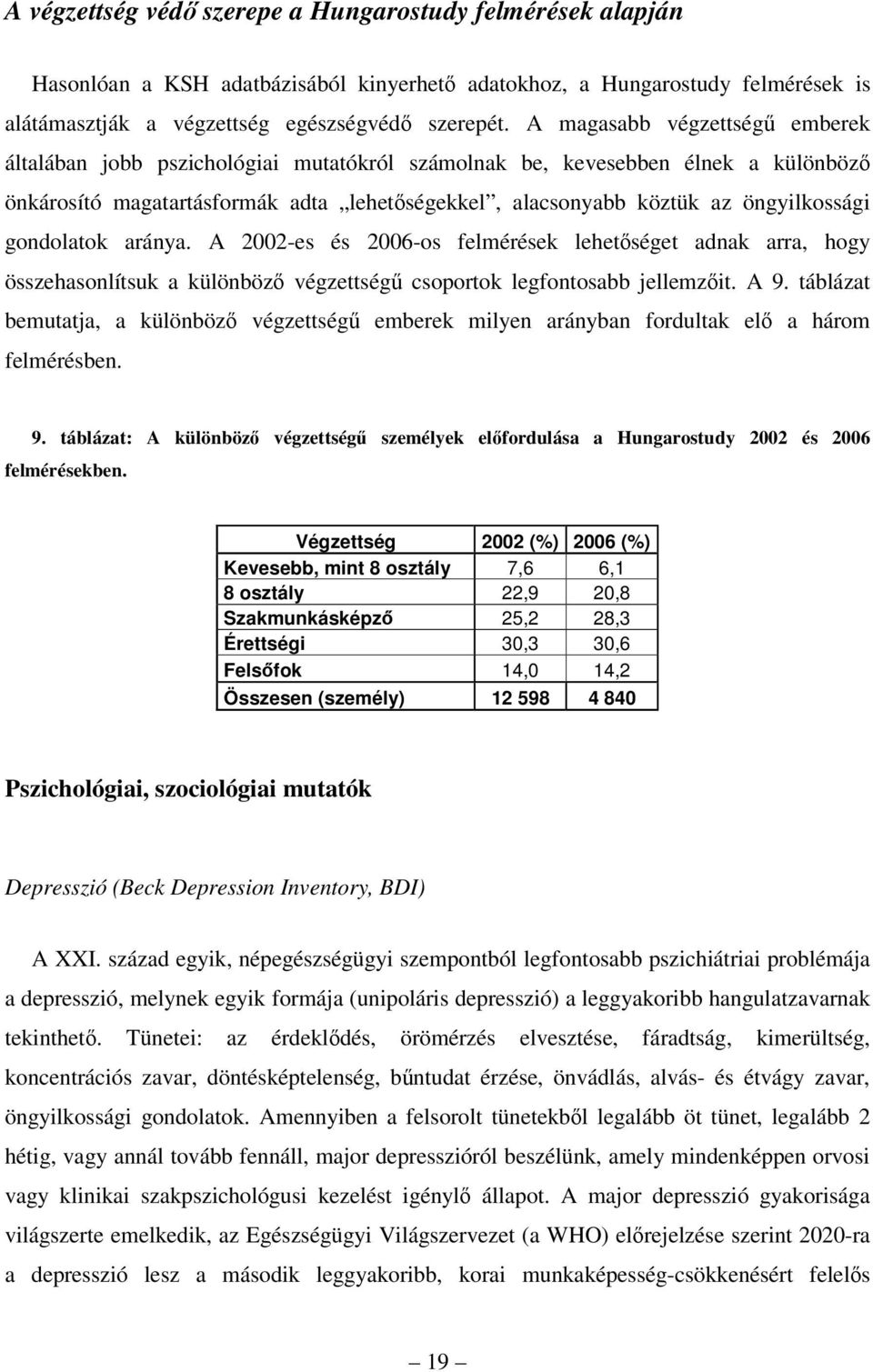 gondolatok aránya. A 2002-es és 2006-os felmérések lehetséget adnak arra, hogy összehasonlítsuk a különböz végzettség csoportok legfontosabb jellemzit. A 9.