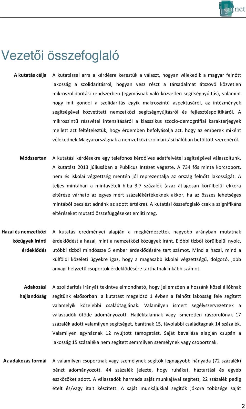 szolidaritás egyik makroszintű aspektusáról, az intézmények segítségével közvetített nemzetközi segítségnyújtásról és fejlesztéspolitikáról.