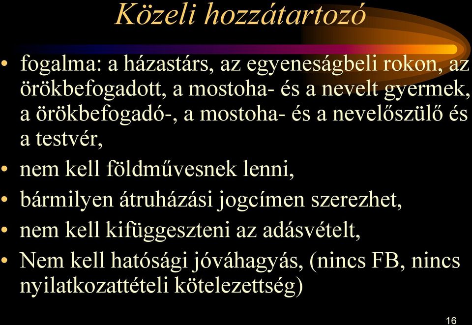 nem kell földművesnek lenni, bármilyen átruházási jogcímen szerezhet, nem kell