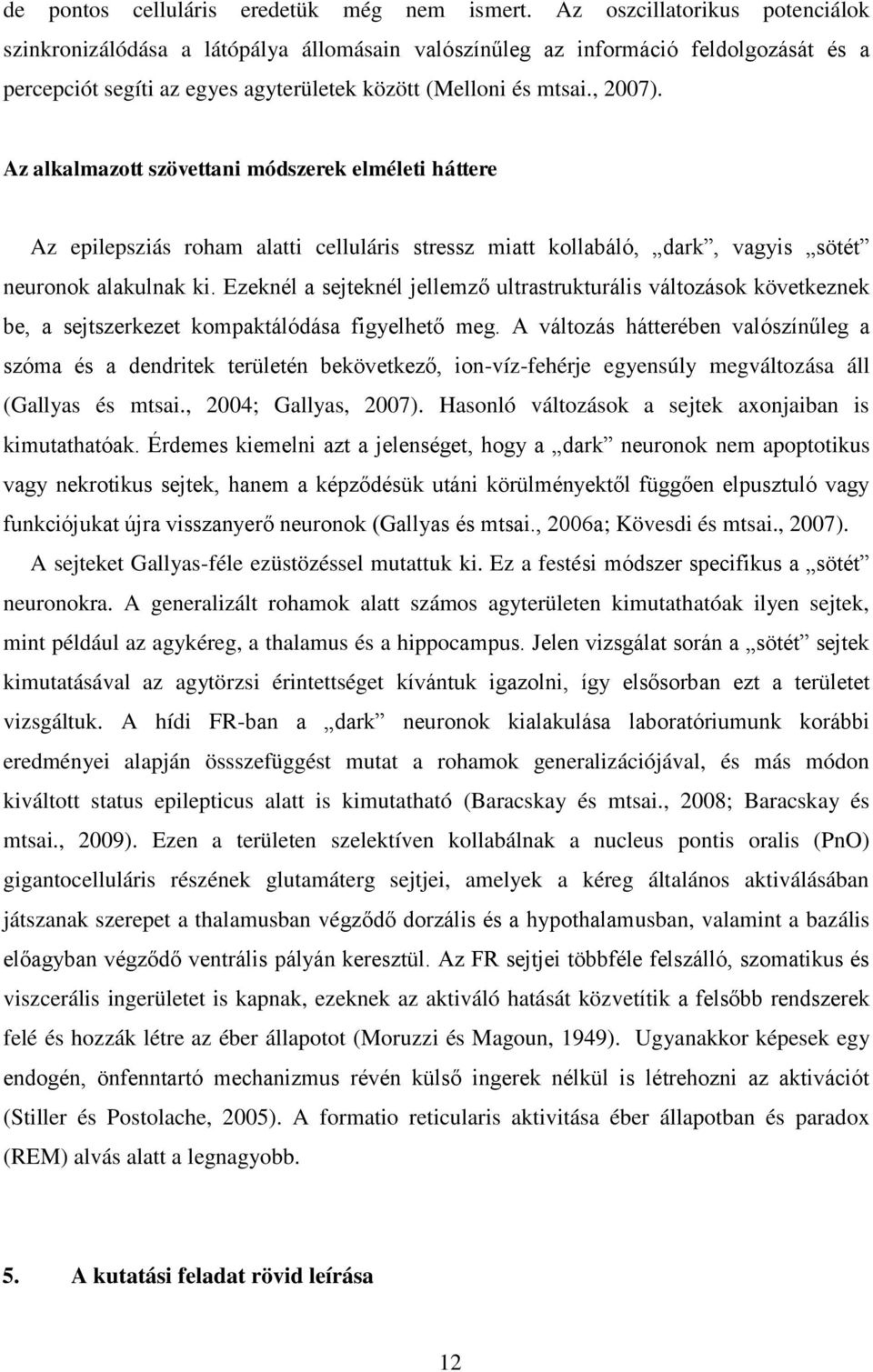 Az alkalmazott szövettani módszerek elméleti háttere Az epilepsziás roham alatti celluláris stressz miatt kollabáló, dark, vagyis sötét neuronok alakulnak ki.