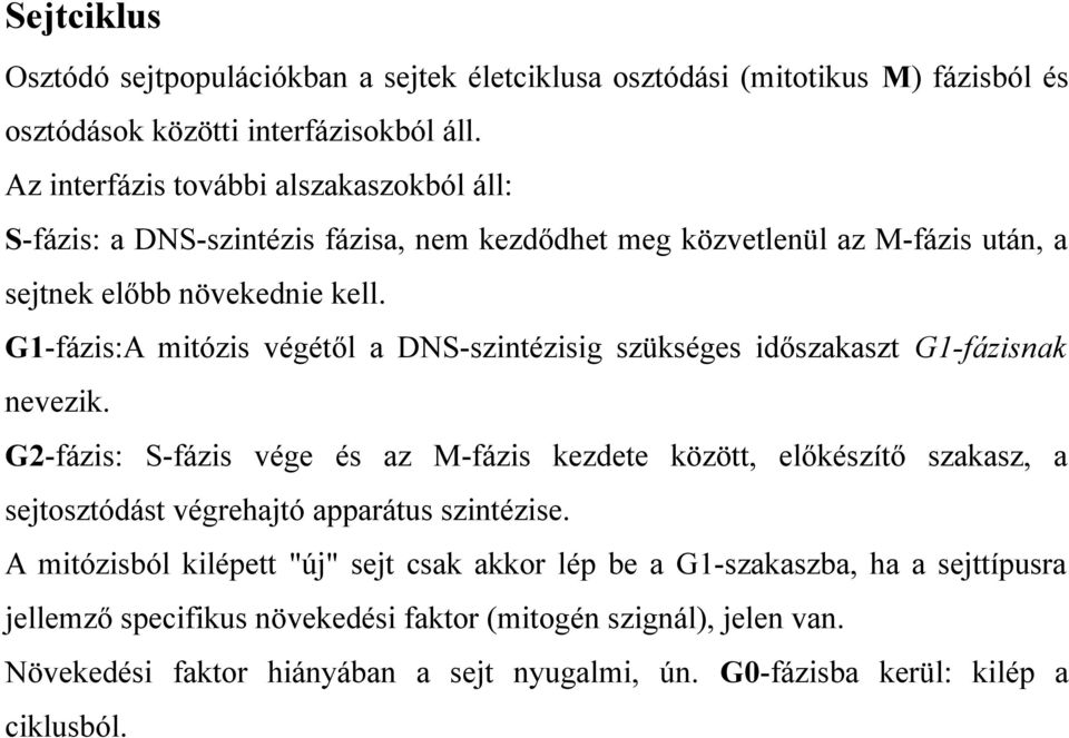 G1-fázis:A mitózis végétől a DNS-szintézisig szükséges időszakaszt G1-fázisnak nevezik.