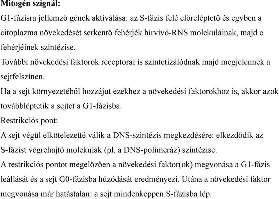 Ha a sejt környezetéből hozzájut ezekhez a növekedési faktorokhoz is, akkor azok továbbléptetik a sejtet a G1-fázisba.