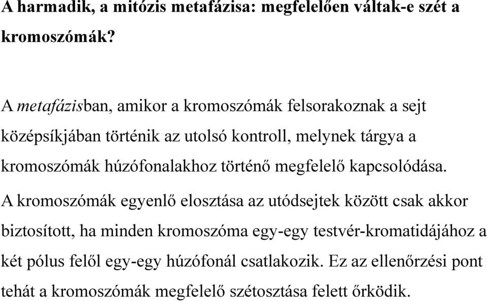 kromoszómák húzófonalakhoz történő megfelelő kapcsolódása.