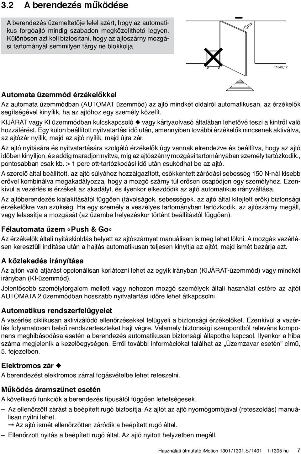 T1540_12 Automata üzemmód érzékelőkkel Az automata üzemmódban (AUTOMAT üzemmód) az ajtó mindkét oldalról automatikusan, az érzékelők segítségével kinyílik, ha az ajtóhoz egy személy közelít.