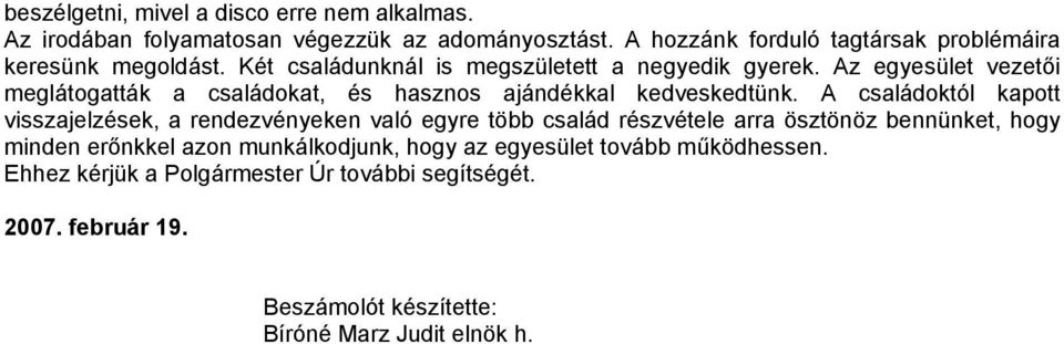 Az egyesület vezetői meglátogatták a családokat, és hasznos ajándékkal kedveskedtünk.