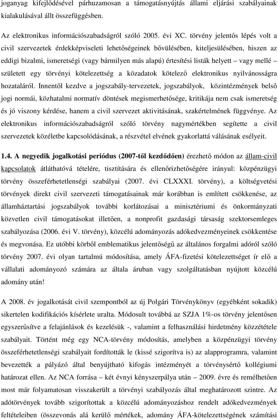 helyett vagy mellé született egy törvényi kötelezettség a közadatok kötelező elektronikus nyilvánosságra hozataláról.