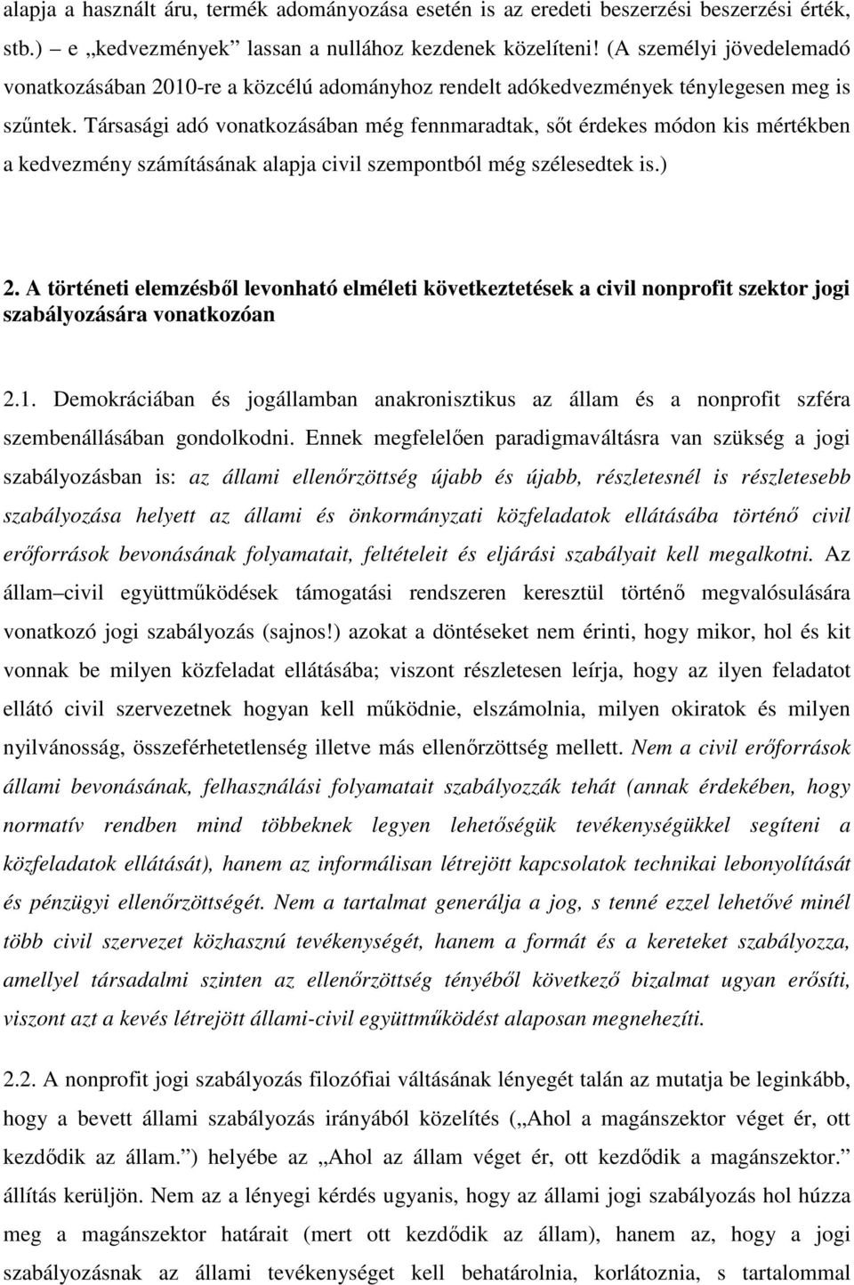 Társasági adó vonatkozásában még fennmaradtak, sőt érdekes módon kis mértékben a kedvezmény számításának alapja civil szempontból még szélesedtek is.) 2.