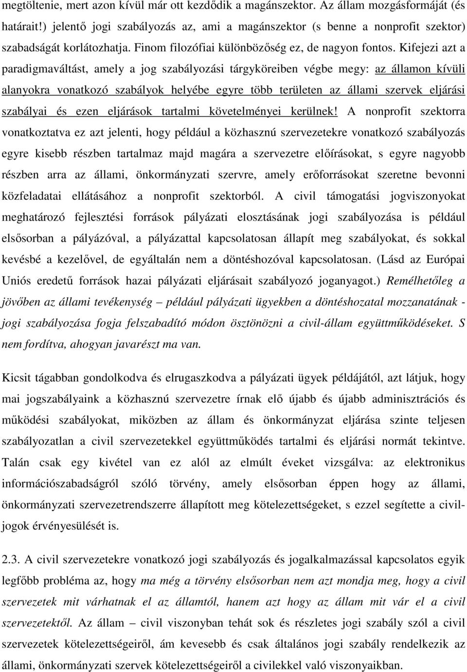 Kifejezi azt a paradigmaváltást, amely a jog szabályozási tárgyköreiben végbe megy: az államon kívüli alanyokra vonatkozó szabályok helyébe egyre több területen az állami szervek eljárási szabályai