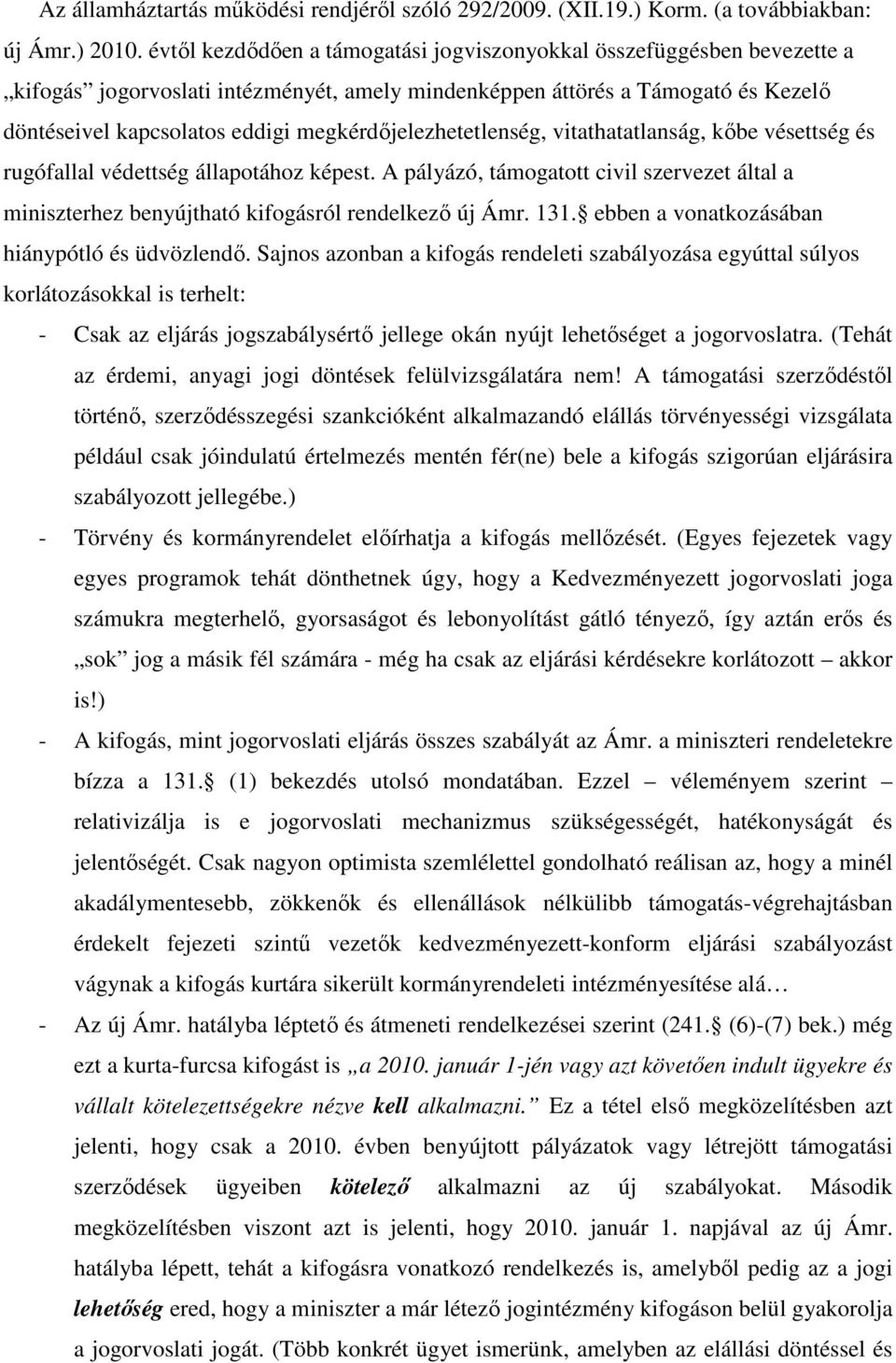 megkérdőjelezhetetlenség, vitathatatlanság, kőbe vésettség és rugófallal védettség állapotához képest.