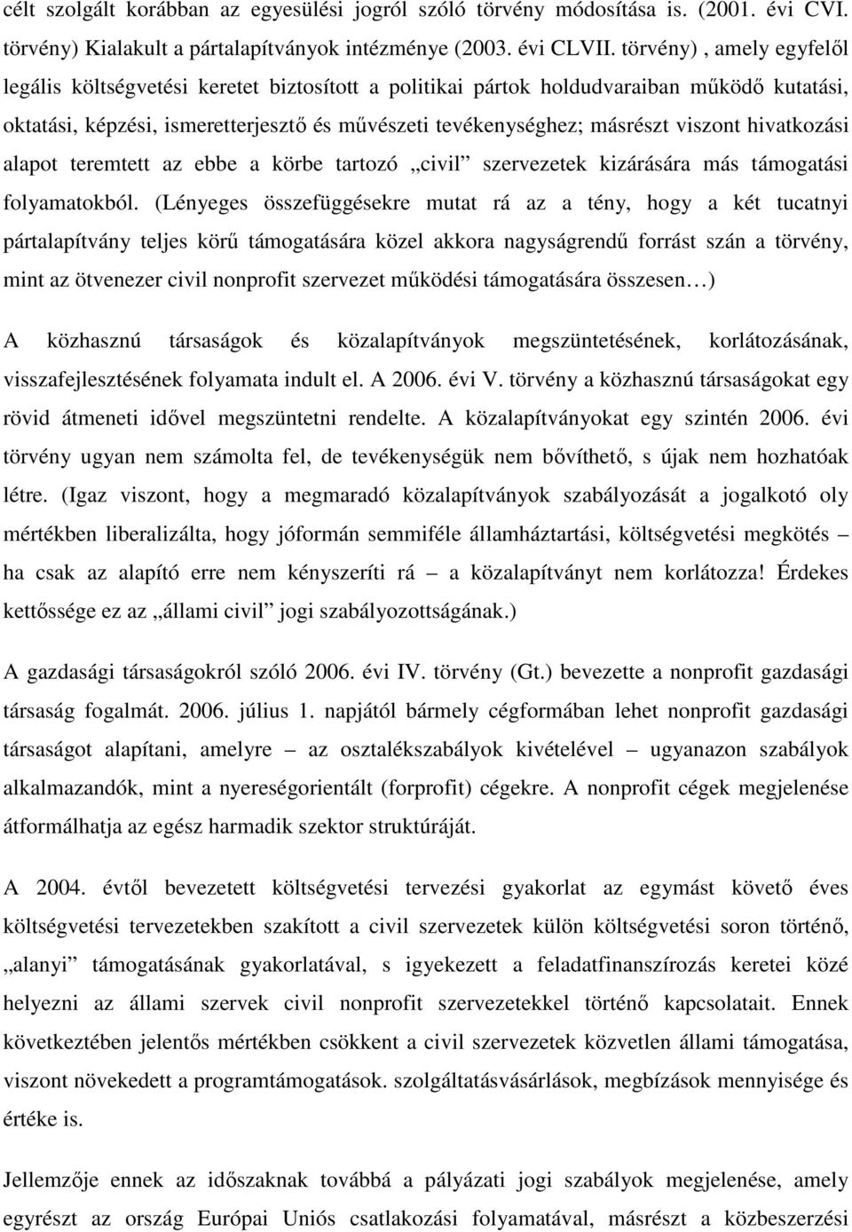 hivatkozási alapot teremtett az ebbe a körbe tartozó civil szervezetek kizárására más támogatási folyamatokból.