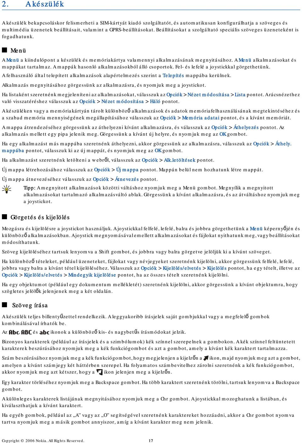 A Menü alkalmazásokat és mappákat tartalmaz. A mappák hasonló alkalmazásokból álló csoportok. Fel- és lefelé a joystickkal görgethetünk.