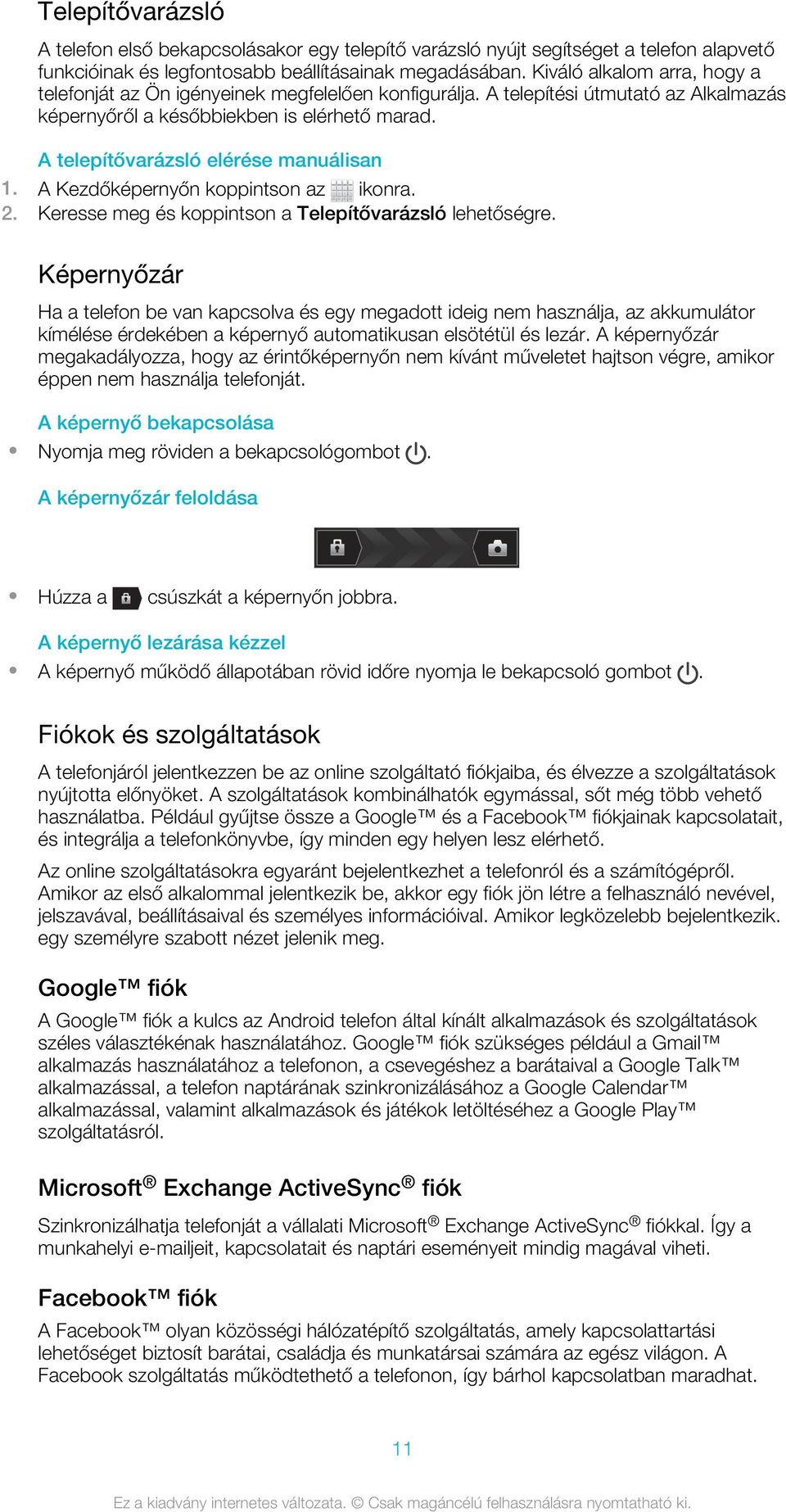 A telepítővarázsló elérése manuálisan 1. A Kezdőképernyőn koppintson az ikonra. 2. Keresse meg és koppintson a Telepítővarázsló lehetőségre.