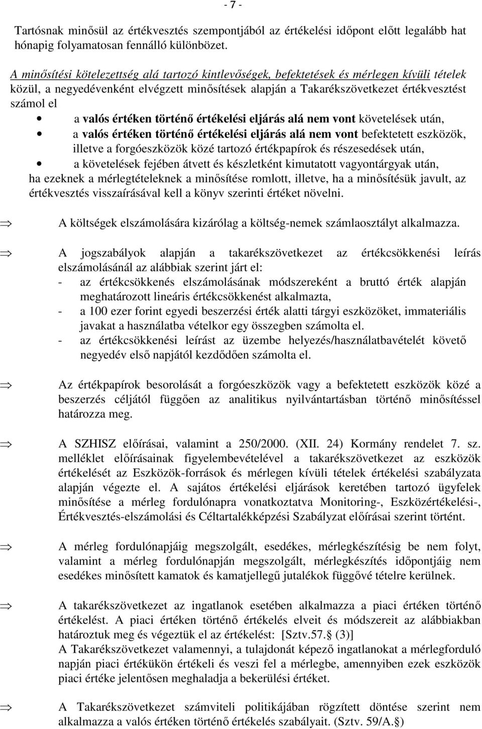 valós értéken történő értékelési eljárás alá nem vont követelések után, a valós értéken történő értékelési eljárás alá nem vont befektetett eszközök, illetve a forgóeszközök közé tartozó értékpapírok