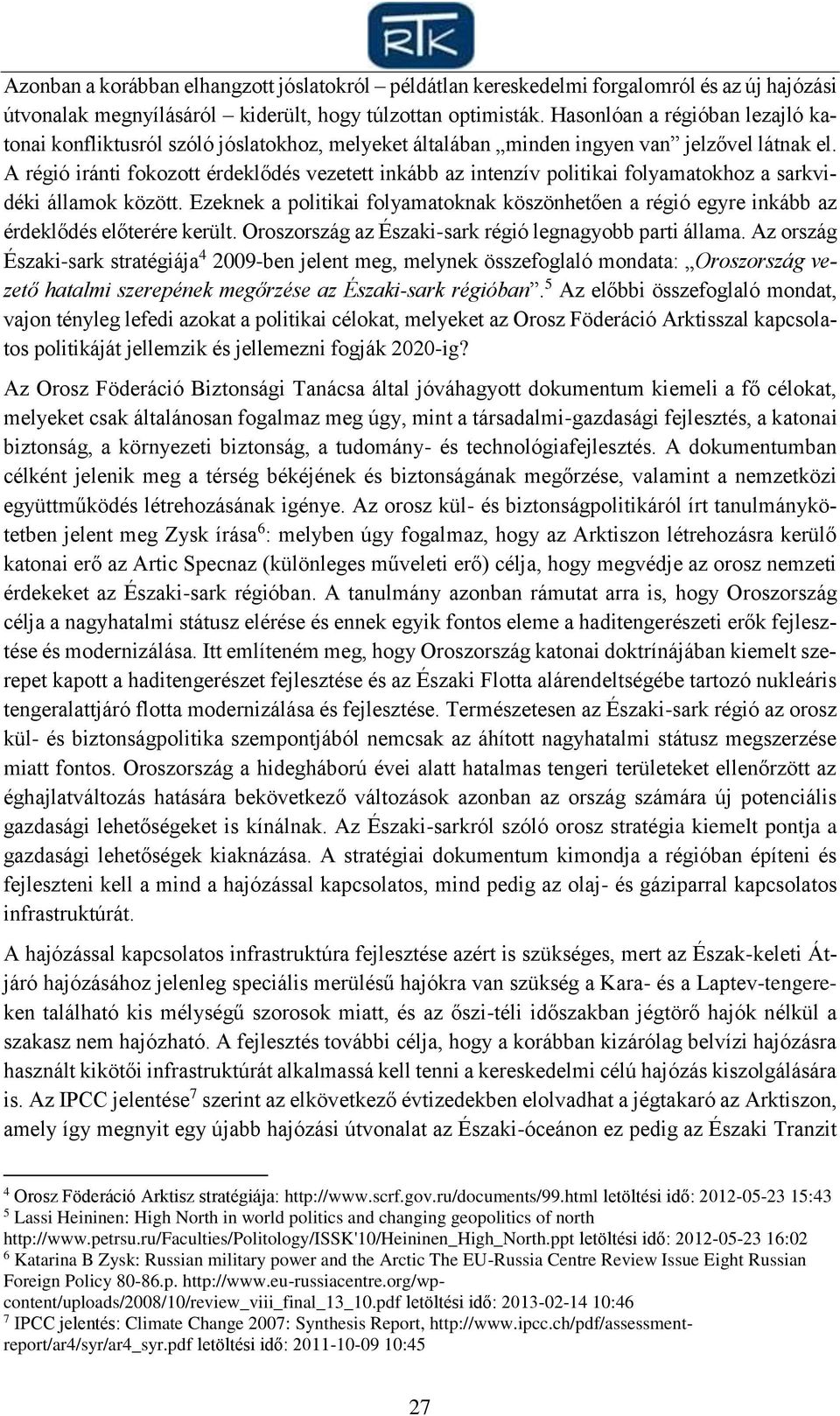 A régió iránti fokozott érdeklődés vezetett inkább az intenzív politikai folyamatokhoz a sarkvidéki államok között.