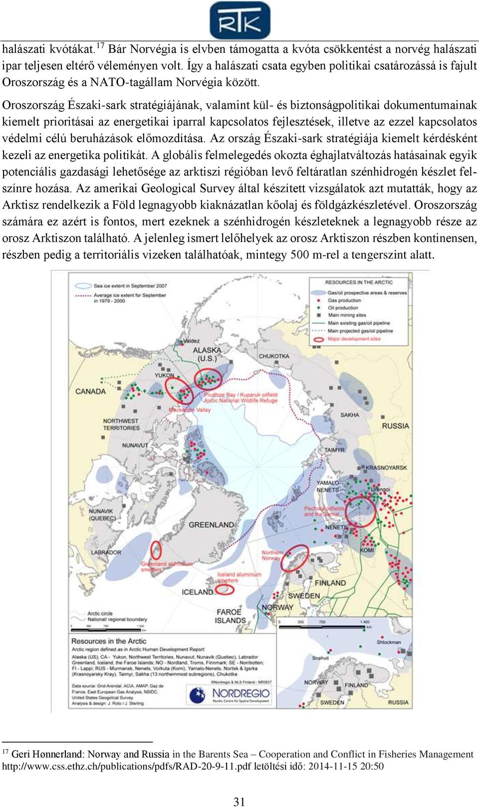 Oroszország Északi-sark stratégiájának, valamint kül- és biztonságpolitikai dokumentumainak kiemelt prioritásai az energetikai iparral kapcsolatos fejlesztések, illetve az ezzel kapcsolatos védelmi