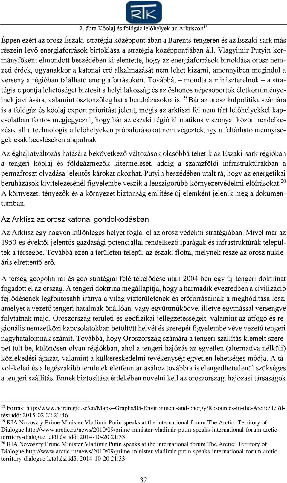 Vlagyimir Putyin kormányfőként elmondott beszédében kijelentette, hogy az energiaforrások birtoklása orosz nemzeti érdek, ugyanakkor a katonai erő alkalmazását nem lehet kizárni, amennyiben megindul