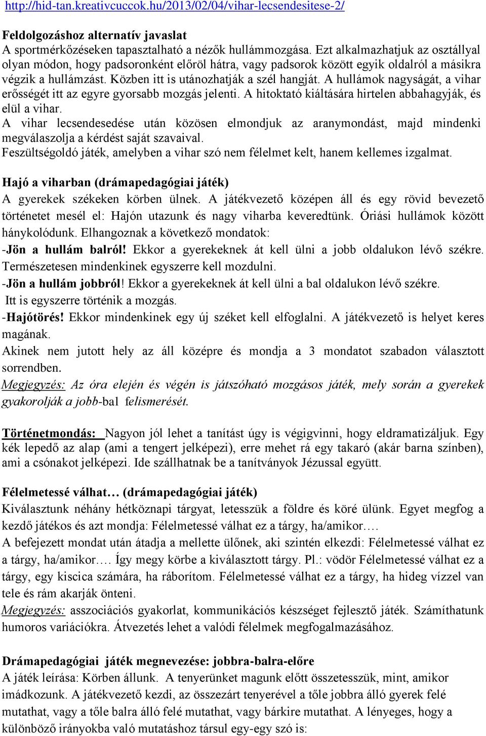 A hullámk nagyságát, a vihar erősségét itt az egyre gyrsabb mzgás jelenti. A hitktató kiáltására hirtelen abbahagyják, és elül a vihar.