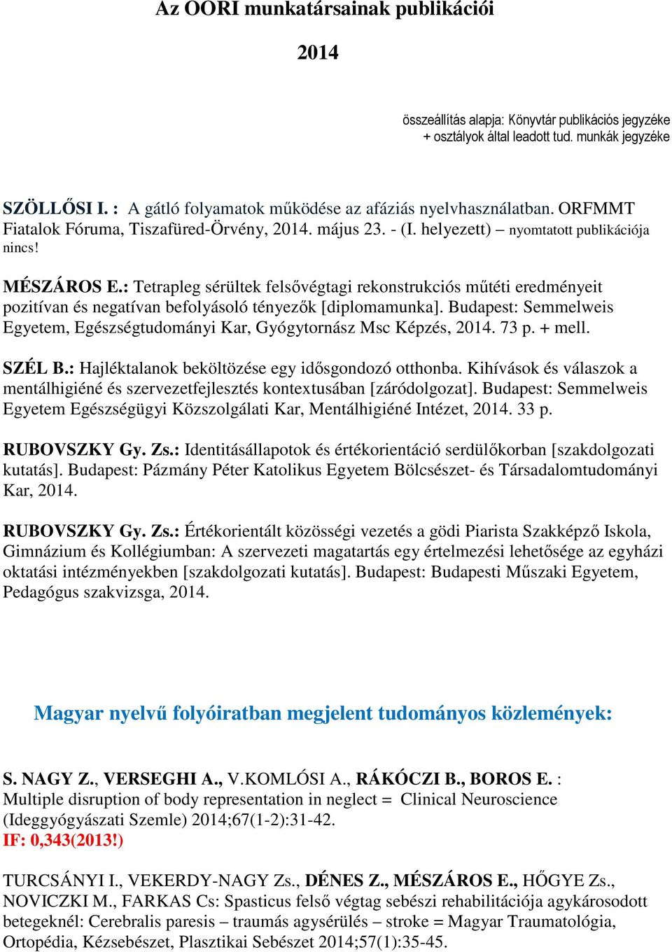 : Tetrapleg sérültek felsővégtagi rekonstrukciós műtéti eredményeit pozitívan és negatívan befolyásoló tényezők [diplomamunka].