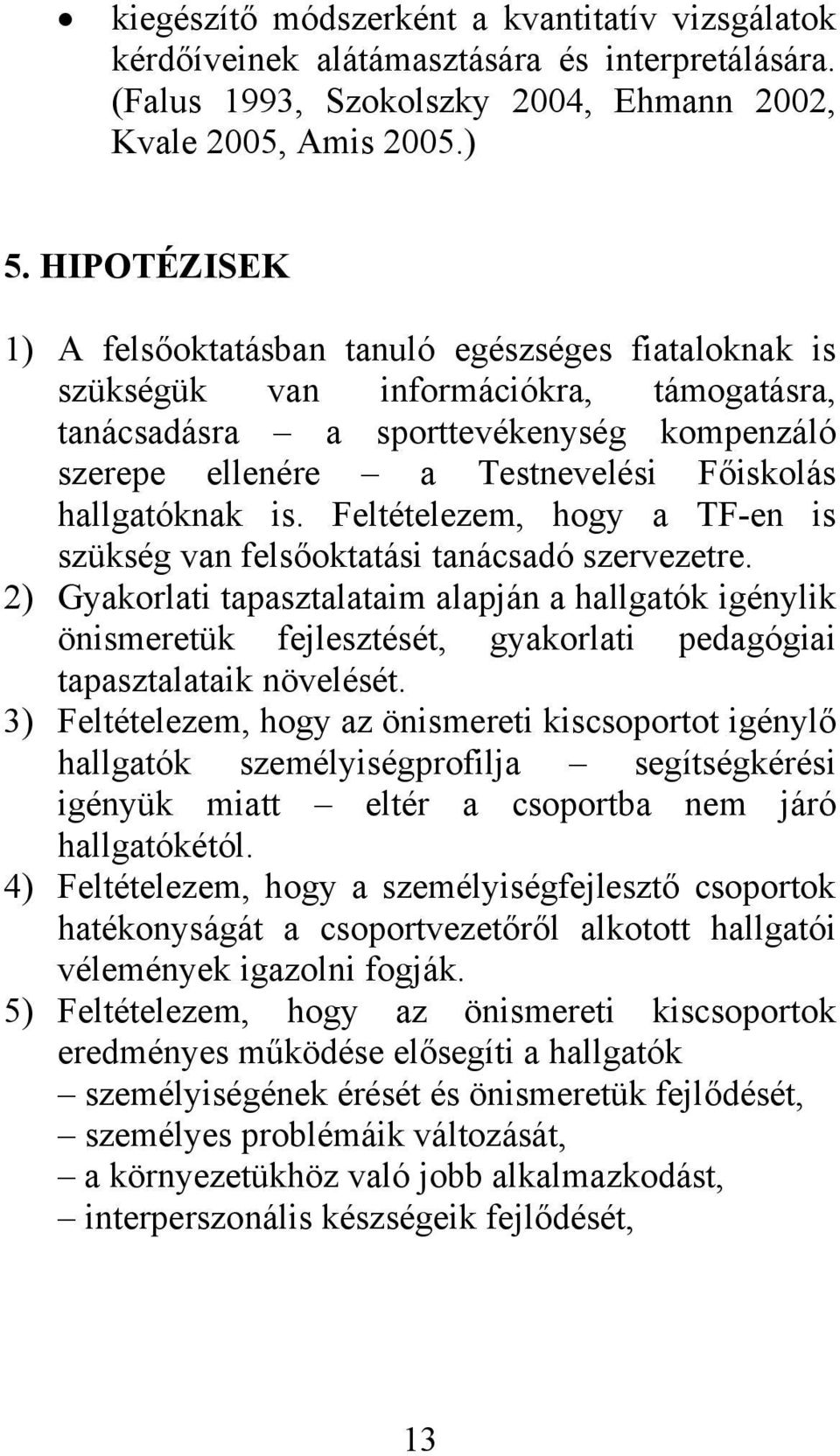 hallgatóknak is. Feltételezem, hogy a TF-en is szükség van felsőoktatási tanácsadó szervezetre.