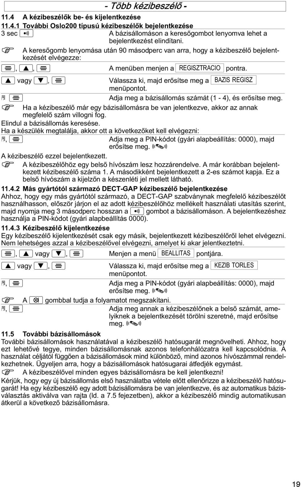 vagy, Válassza ki, majd erősítse meg a BAZIS REGISZ menüpontot. Adja meg a bázisállomás számát (1 4), és erősítse meg.