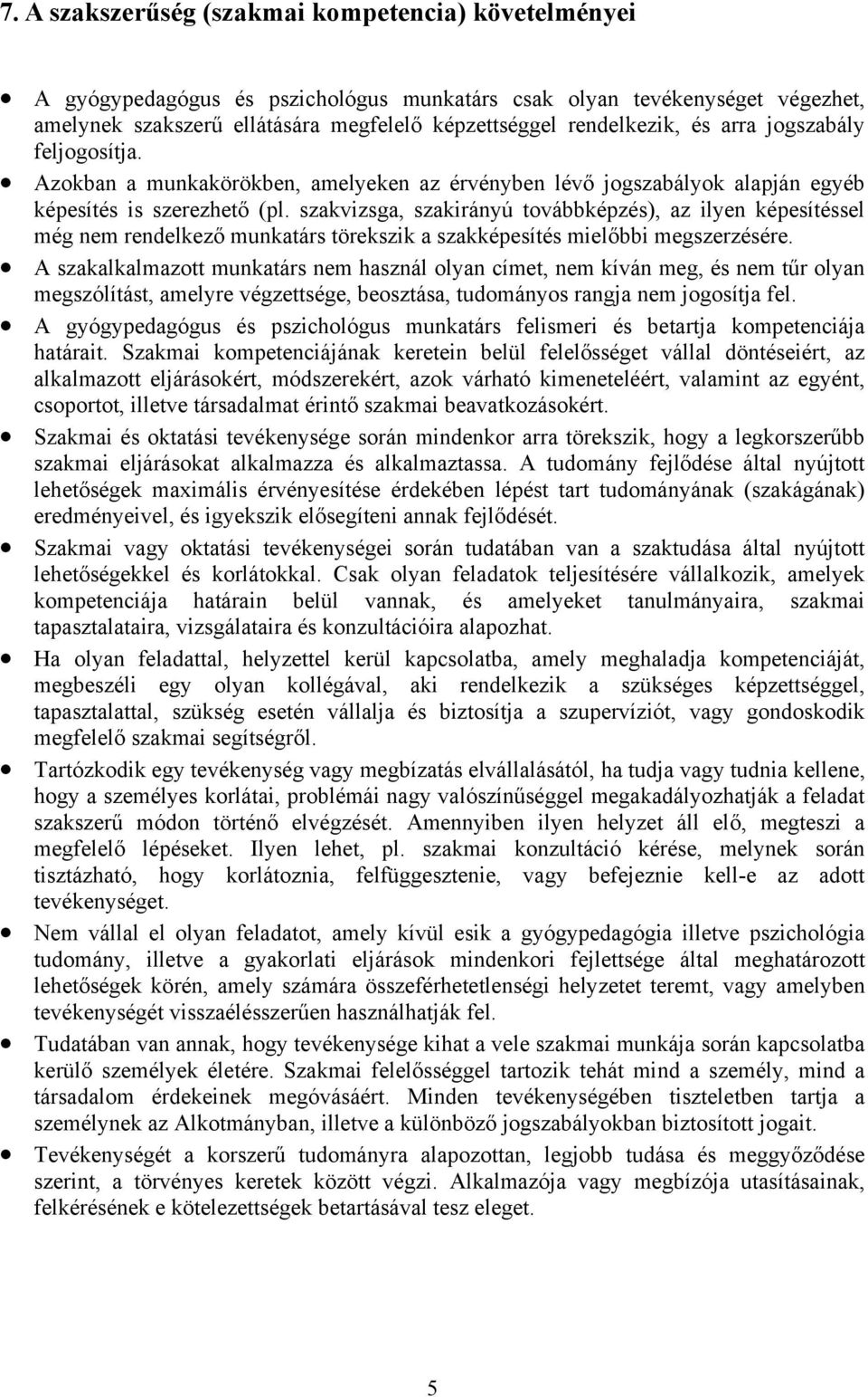 szakvizsga, szakirányú továbbképzés), az ilyen képesítéssel még nem rendelkező munkatárs törekszik a szakképesítés mielőbbi megszerzésére.