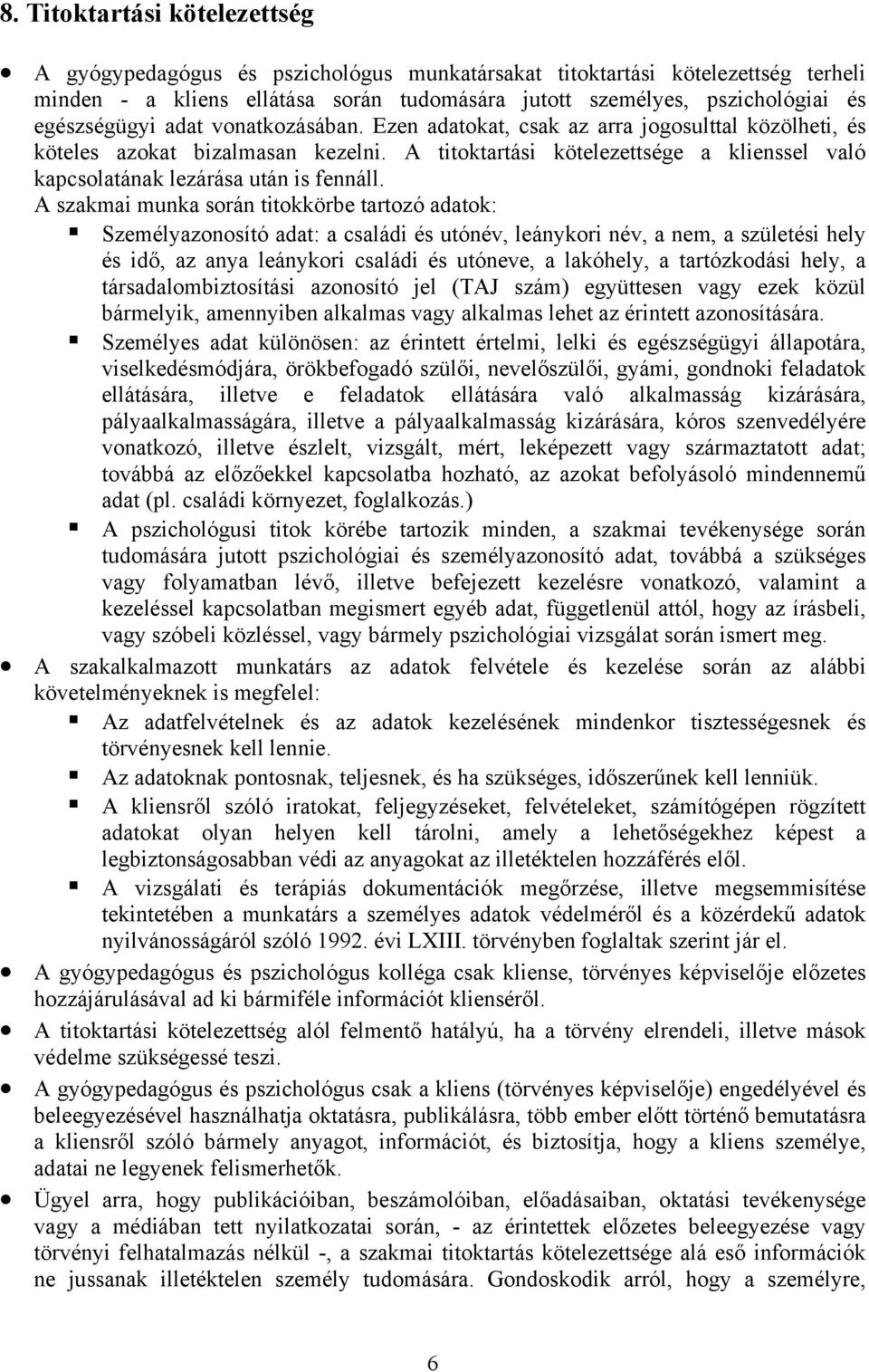 A titoktartási kötelezettsége a klienssel való kapcsolatának lezárása után is fennáll.