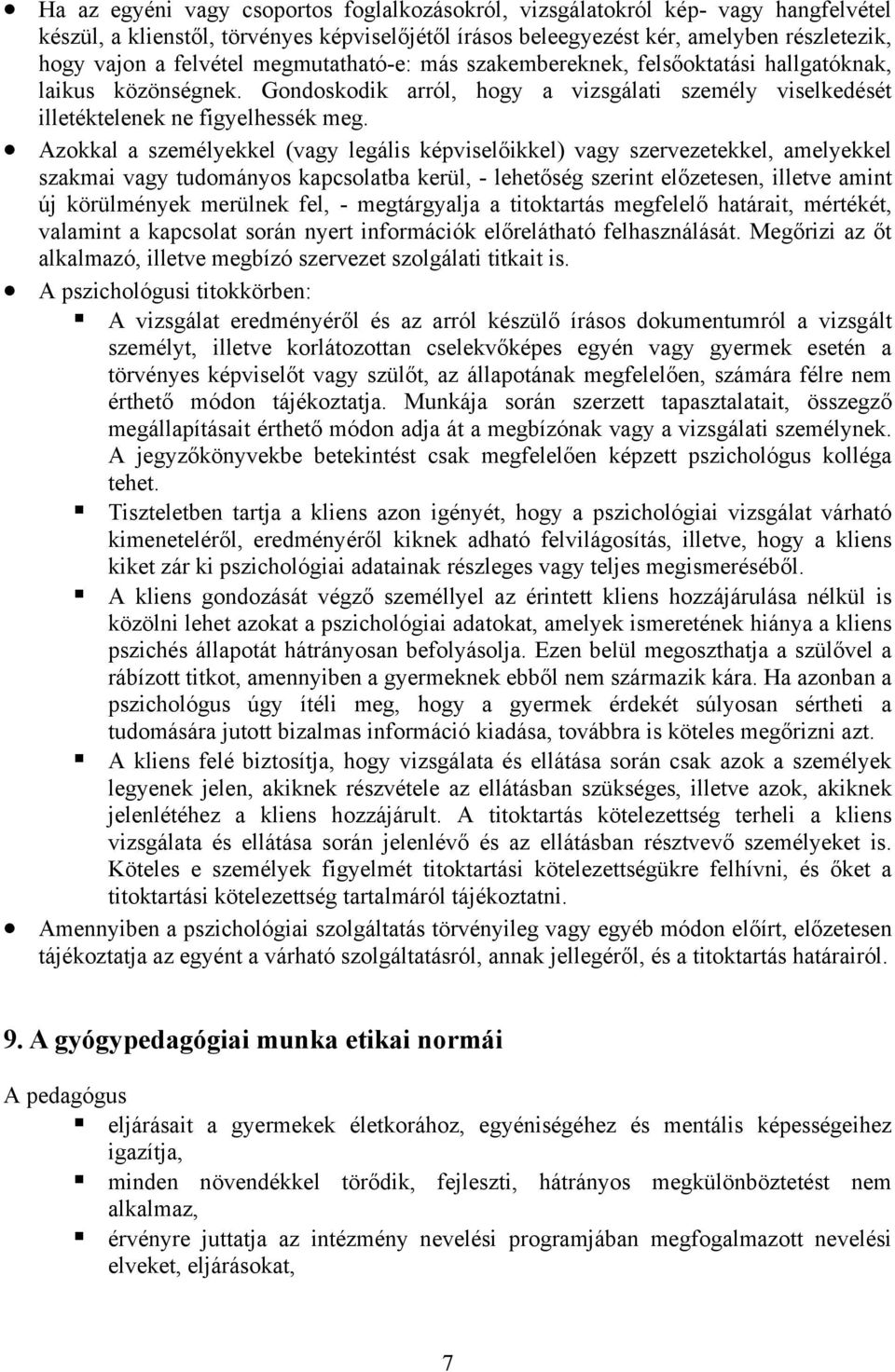 Azokkal a személyekkel (vagy legális képviselőikkel) vagy szervezetekkel, amelyekkel szakmai vagy tudományos kapcsolatba kerül, - lehetőség szerint előzetesen, illetve amint új körülmények merülnek