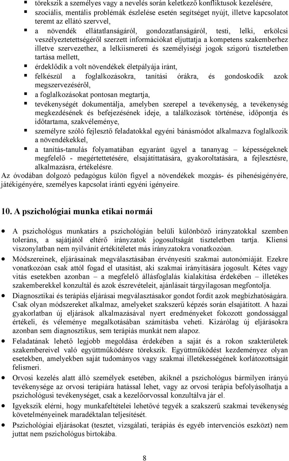 személyiségi jogok szigorú tiszteletben tartása mellett, érdeklődik a volt növendékek életpályája iránt, felkészül a foglalkozásokra, tanítási órákra, és gondoskodik azok megszervezéséről, a