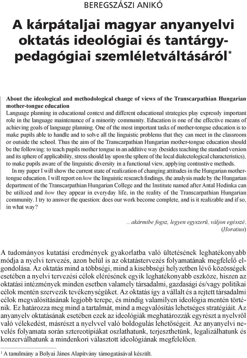 Education is one of the effective means of achieving goals of language planning.