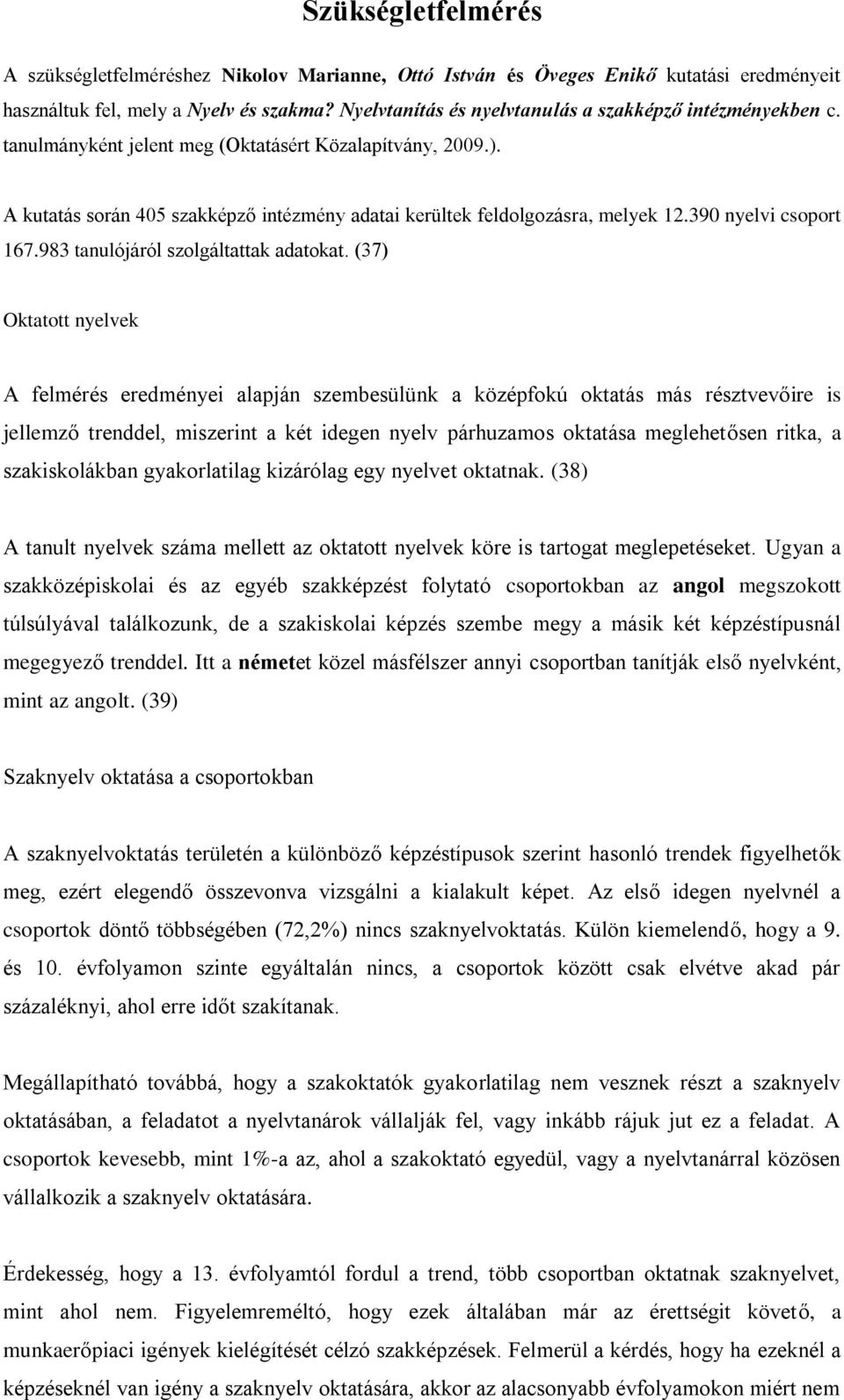 390 nyelvi csoport 167.983 tanulójáról szolgáltattak adatokat.