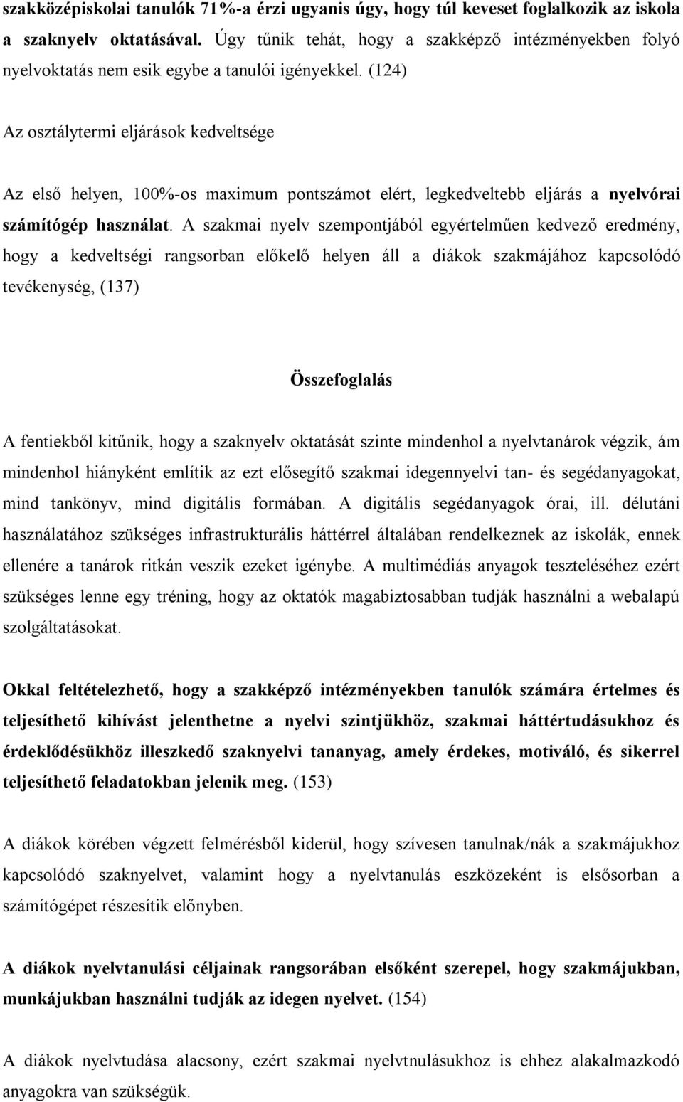 (124) Az osztálytermi eljárások kedveltsége Az első helyen, 100%-os maximum pontszámot elért, legkedveltebb eljárás a nyelvórai számítógép használat.