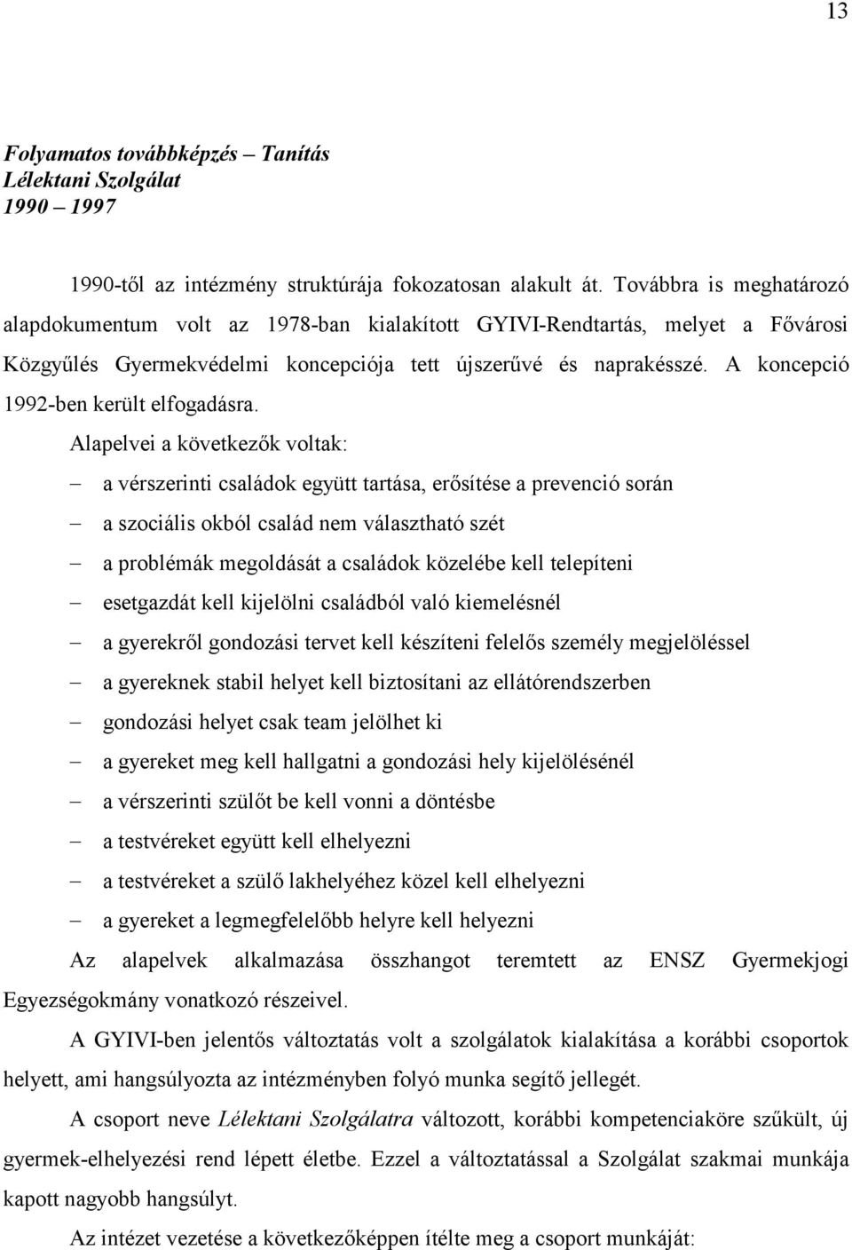 A koncepció 1992-ben került elfogadásra.