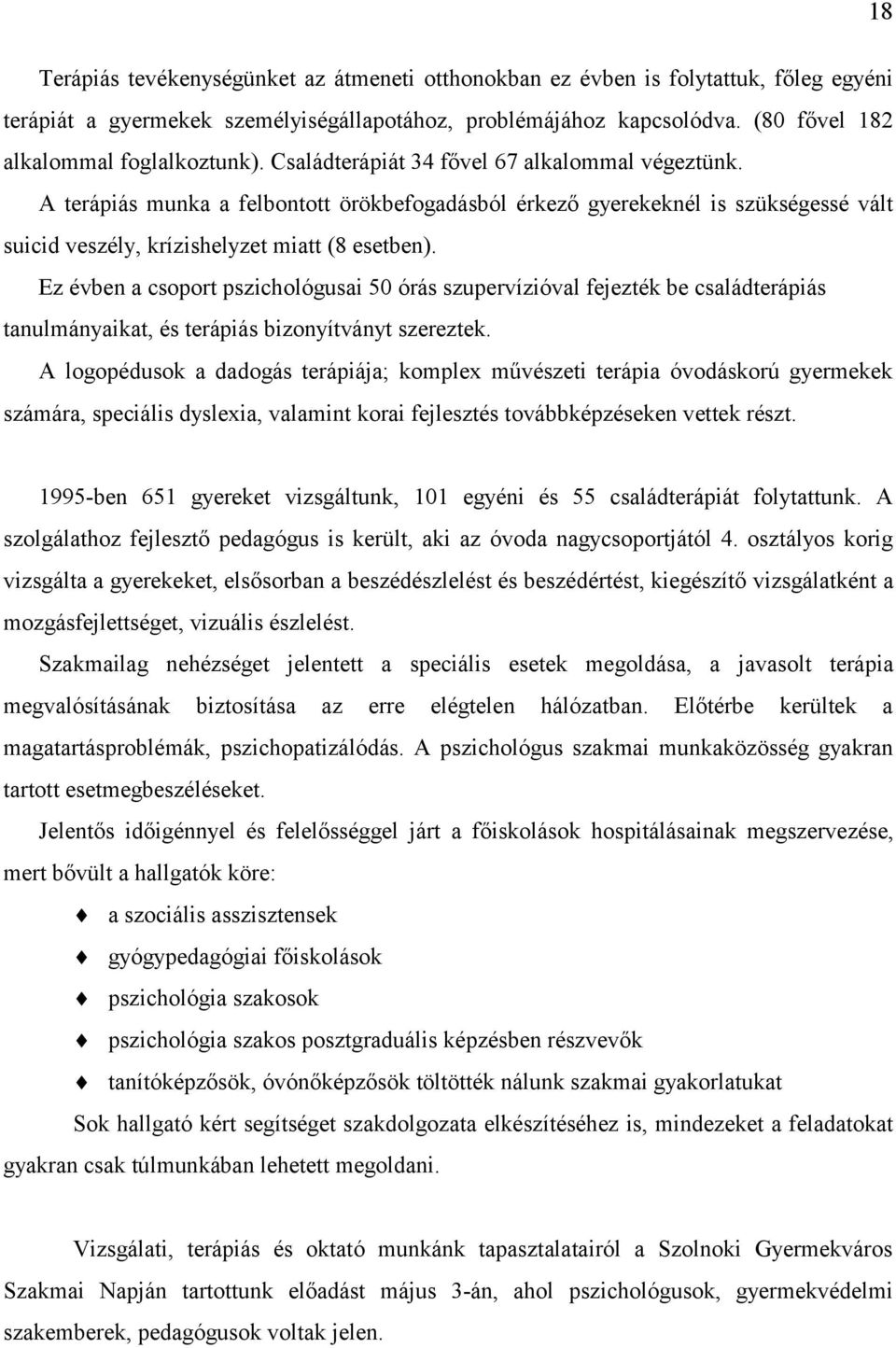 A terápiás munka a felbontott örökbefogadásból érkező gyerekeknél is szükségessé vált suicid veszély, krízishelyzet miatt (8 esetben).